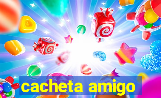 cacheta amigo